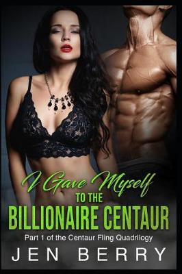 Cover of I Gave Myself to The Billionaire Centaur