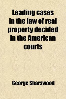 Book cover for Leading Cases in the Law of Real Property Decided in the American Courts (Volume 1)