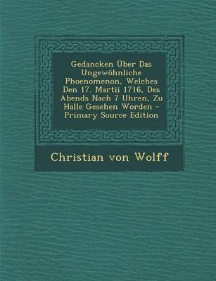 Book cover for Gedancken Uber Das Ungewohnliche Phoenomenon, Welches Den 17. Martii 1716, Des Abends Nach 7 Uhren, Zu Halle Gesehen Worden - Primary Source Edition