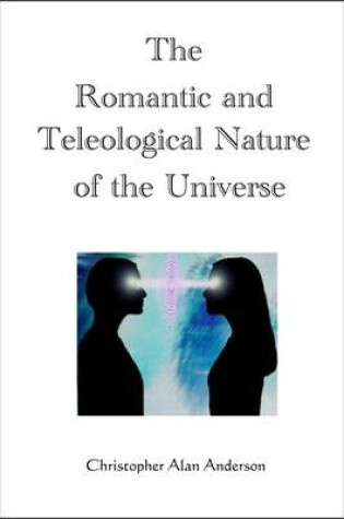 Cover of The Romantic and Teleological Nature of the Universe