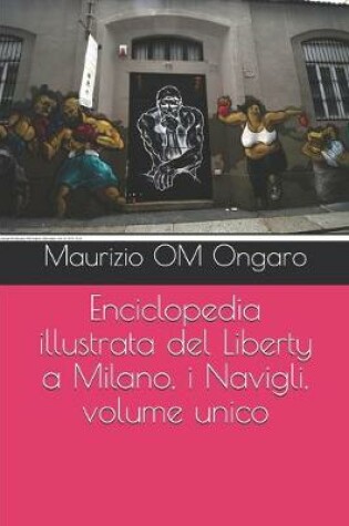 Cover of Enciclopedia illustrata del Liberty a Milano, i Navigli, volume unico