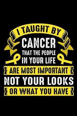 Book cover for I taught by Cancer that the people in your life are most important not your looks or what you have