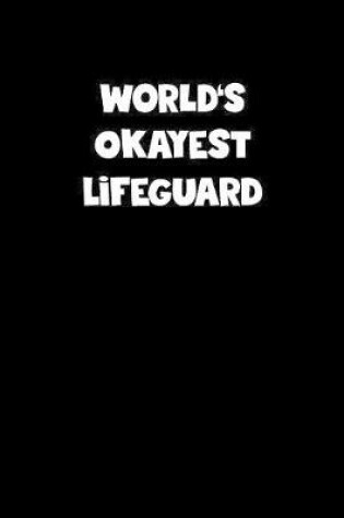 Cover of World's Okayest Lifeguard Notebook - Lifeguard Diary - Lifeguard Journal - Funny Gift for Lifeguard