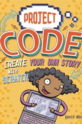 Cover of Project Code: Create Your Own Story with Scratch