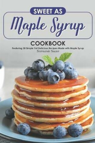 Cover of Sweet as Maple Syrup Cookbook