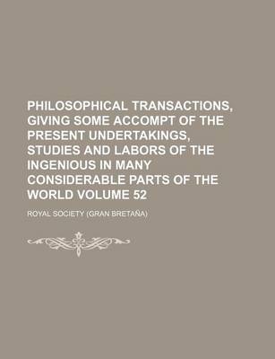 Book cover for Philosophical Transactions, Giving Some Accompt of the Present Undertakings, Studies and Labors of the Ingenious in Many Considerable Parts of the World Volume 52