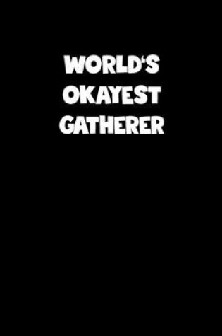 Cover of World's Okayest Gatherer Notebook - Gatherer Diary - Gatherer Journal - Funny Gift for Gatherer