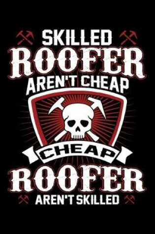 Cover of Skilled Roofer Aren't Cheap Cheap Roofer Aren't Skilled