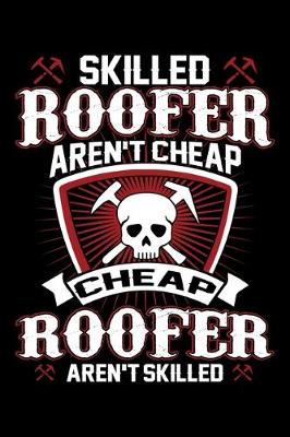 Book cover for Skilled Roofer Aren't Cheap Cheap Roofer Aren't Skilled