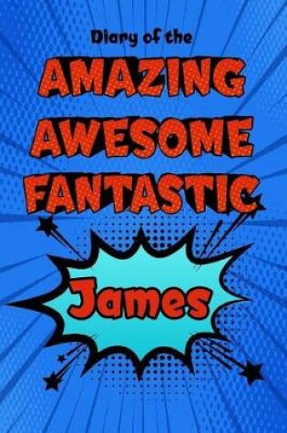 Cover of Diary of the Amazing Awesome Fantastic James