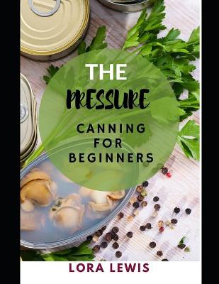 Book cover for The Pressure Canning for Beginners