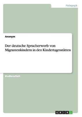 Book cover for Der deutsche Spracherwerb von Migrantenkindern in den Kindertagesstatten