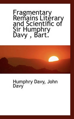 Book cover for Fragmentary Remains Literary and Scientific of Sir Humphry Davy