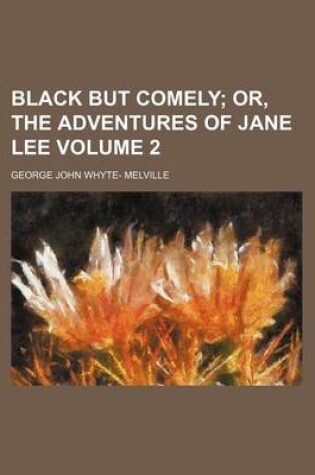 Cover of Black But Comely Volume 2; Or, the Adventures of Jane Lee