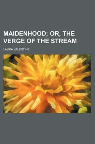 Cover of Maidenhood; Or, the Verge of the Stream