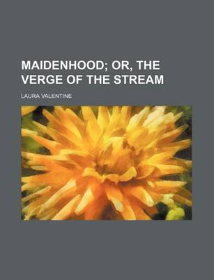 Book cover for Maidenhood; Or, the Verge of the Stream