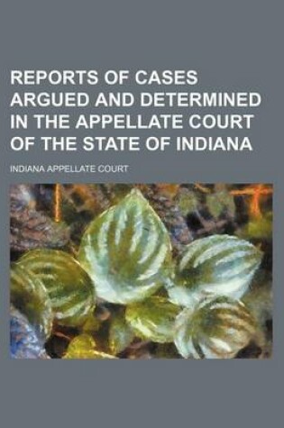 Cover of Reports of Cases Argued and Determined in the Appellate Court of the State of Indiana (Volume 9)