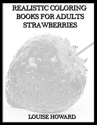 Cover of Realistic Coloring Books for Adults Strawberries