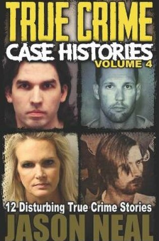 Cover of True Crime Case Histories - Volume 4
