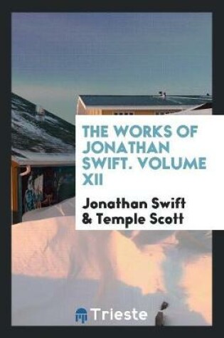 Cover of The Works of Jonathan Swift. Volume XII
