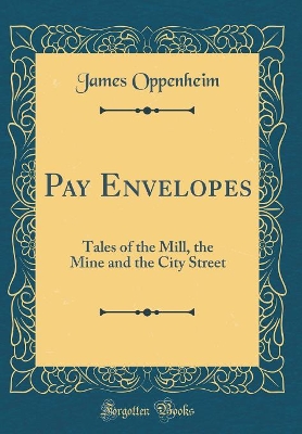 Book cover for Pay Envelopes: Tales of the Mill, the Mine and the City Street (Classic Reprint)
