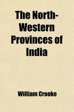 Cover of The North-Western Provinces of India; Their History, Ethnology, and Administration