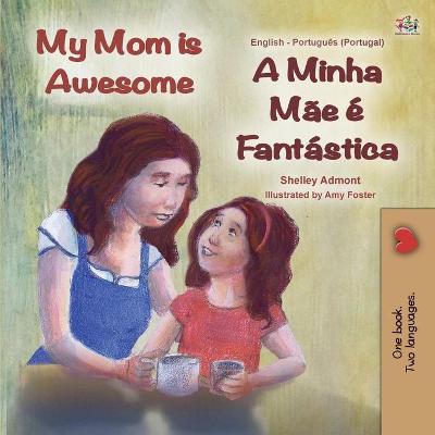 Book cover for My Mom is Awesome (English Portuguese Bilingual Children's Book - Portugal)