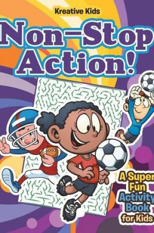 Cover of Non-Stop Action! A Super Fun Activity Book for Kids