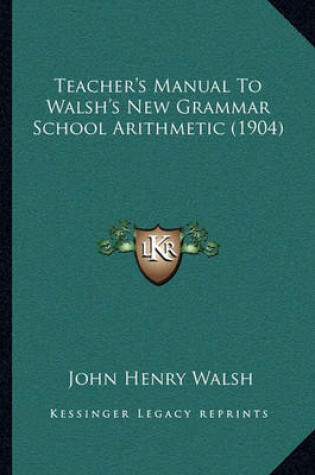 Cover of Teacher's Manual to Walsh's New Grammar School Arithmetic (1904)