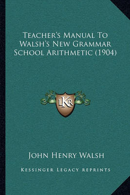 Book cover for Teacher's Manual to Walsh's New Grammar School Arithmetic (1904)