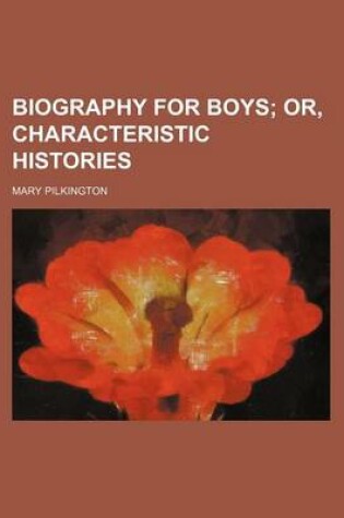 Cover of Biography for Boys; Or, Characteristic Histories