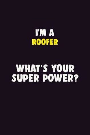 Cover of I'M A Roofer, What's Your Super Power?