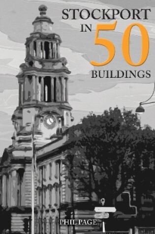 Cover of Stockport in 50 Buildings