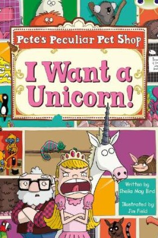 Cover of Bug Club Guided Non Fiction Year Two Purple B Pete's Peculiar Pet Shop: I Want a Unicorn!