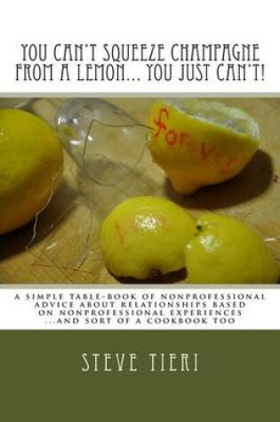 Cover of You Can't Squeeze Champagne from a Lemon... You Just Can't!