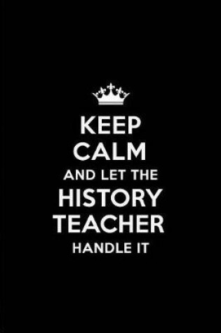 Cover of Keep Calm and Let the History Teacher Handle It