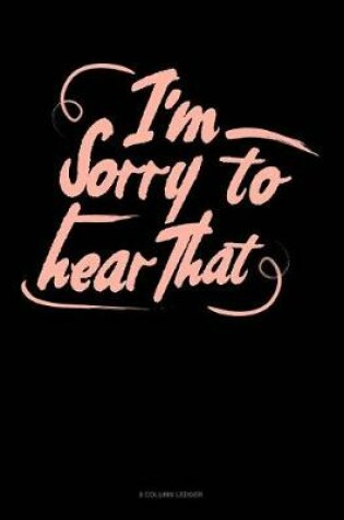 Cover of I'm Sorry To Hear That