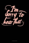 Book cover for I'm Sorry To Hear That