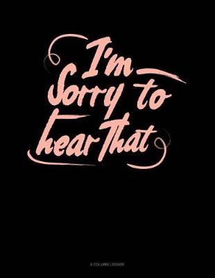 Book cover for I'm Sorry To Hear That