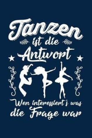 Cover of Tanzen Ist Immer Die Antwort