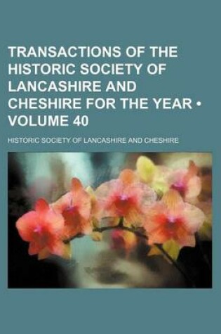 Cover of Transactions of the Historic Society of Lancashire and Cheshire for the Year (Volume 40)