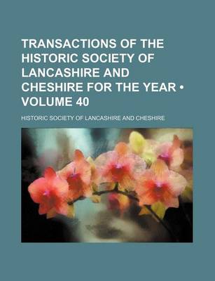 Book cover for Transactions of the Historic Society of Lancashire and Cheshire for the Year (Volume 40)