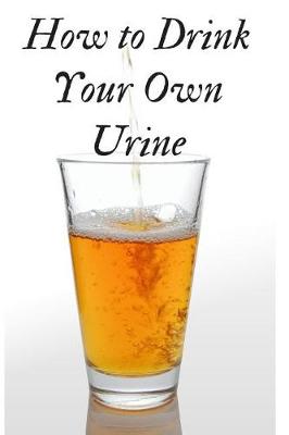 Book cover for How to Drink Your Own Urine