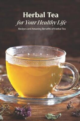 Cover of Herbal Tea for Your Healthy Life