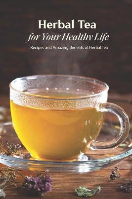 Book cover for Herbal Tea for Your Healthy Life