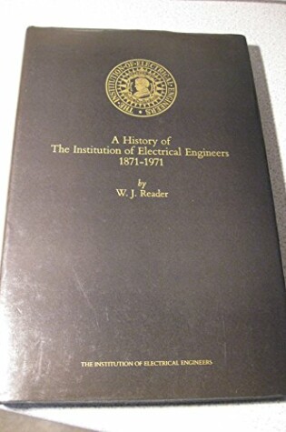 Cover of A History of the Institution of Electrical Engineers, 1871-1971