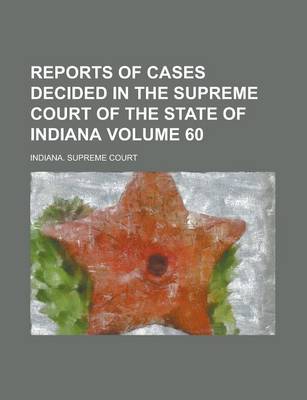 Book cover for Reports of Cases Decided in the Supreme Court of the State of Indiana Volume 60