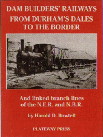 Book cover for The Dam Builders' Railways from Durham's Dales to the Border