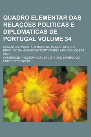 Cover of Quadro Elementar Das Relacoes Politicas E Diplomaticas de Portugal; Com as Diversas Potencias Do Mundo, Desde O Principio Da Monarchia Portugueza Ate