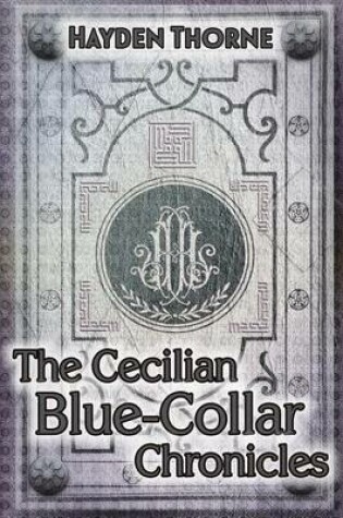 Cover of The Cecilian Blue-Collar Chronicles